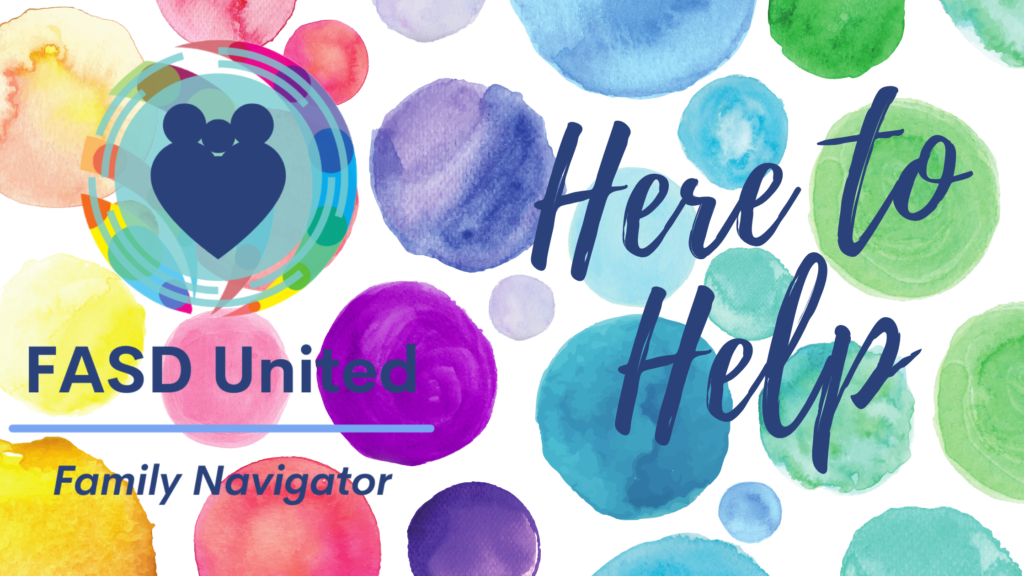 FASD United Family Navigator, Here to Help on a colorful bubble background.